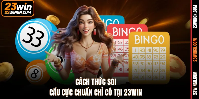 Cách thức soi cầu cực chuẩn chỉ có tại 23WIN