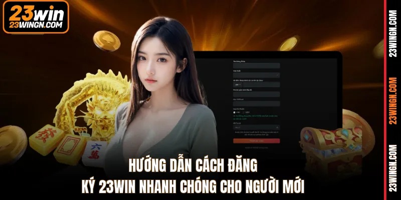 Hướng dẫn cách đăng ký 23WIN nhanh chóng cho người mới
