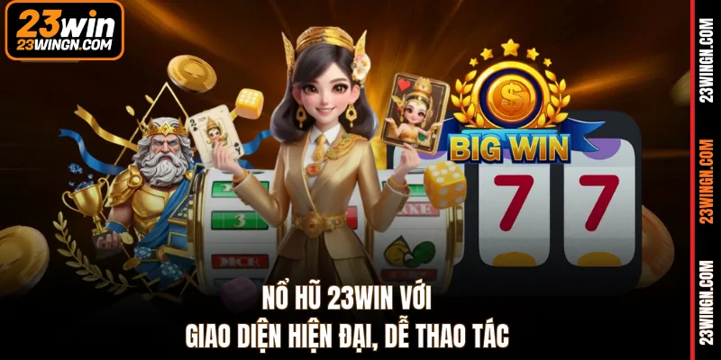 Nổ hũ 23WIN sở hữu nhiều tựa game được yêu thích