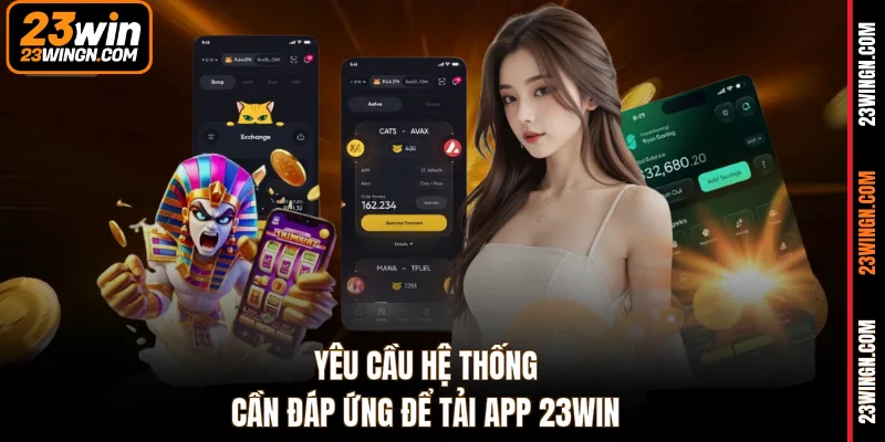 Yêu cầu hệ thống cần đáp ứng để tải app 23WIN