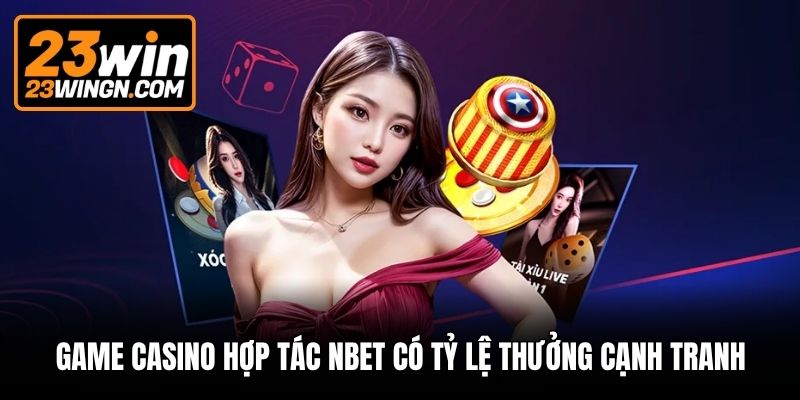 Game casino hợp tác Nbet có tỷ lệ thưởng cạnh tranh